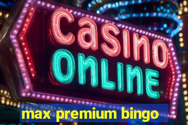 max premium bingo