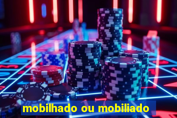 mobilhado ou mobiliado