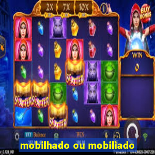 mobilhado ou mobiliado