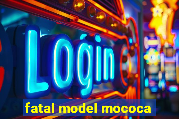 fatal model mococa