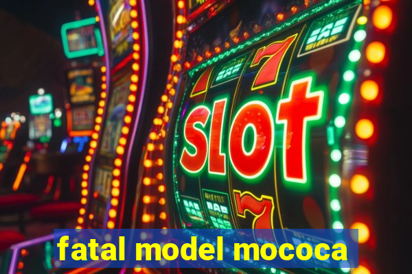 fatal model mococa