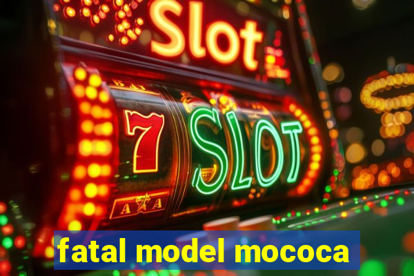 fatal model mococa