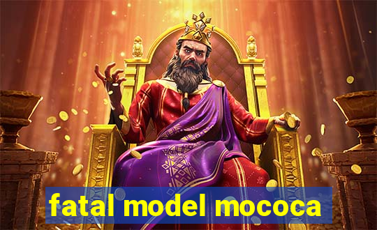 fatal model mococa