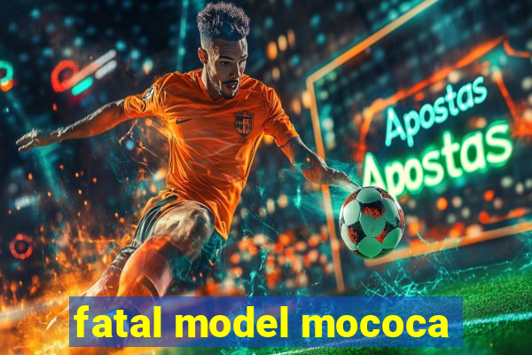 fatal model mococa