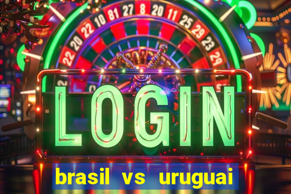 brasil vs uruguai ao vivo multicanais