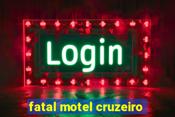 fatal motel cruzeiro