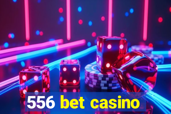 556 bet casino