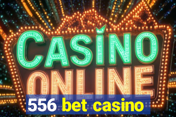 556 bet casino