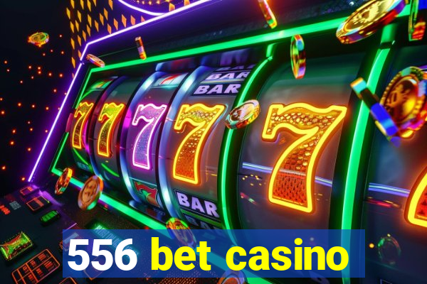 556 bet casino