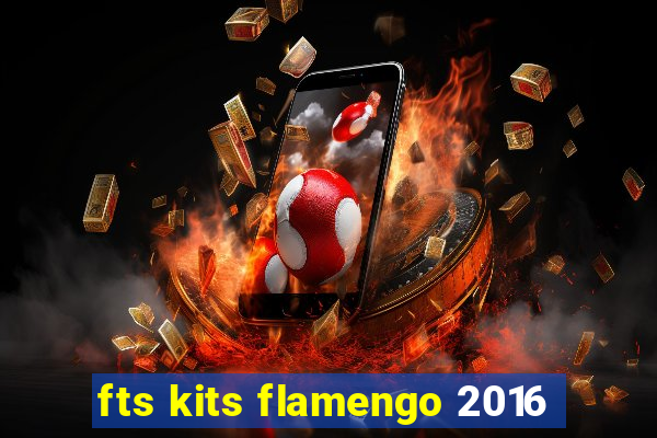 fts kits flamengo 2016