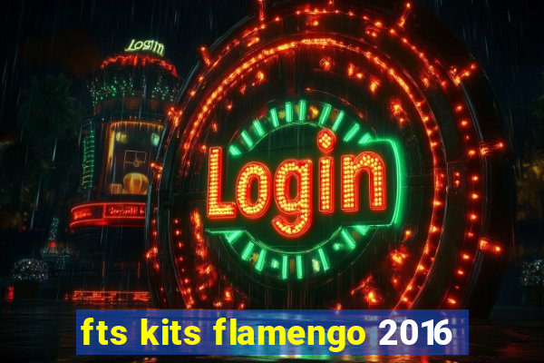 fts kits flamengo 2016