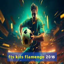 fts kits flamengo 2016