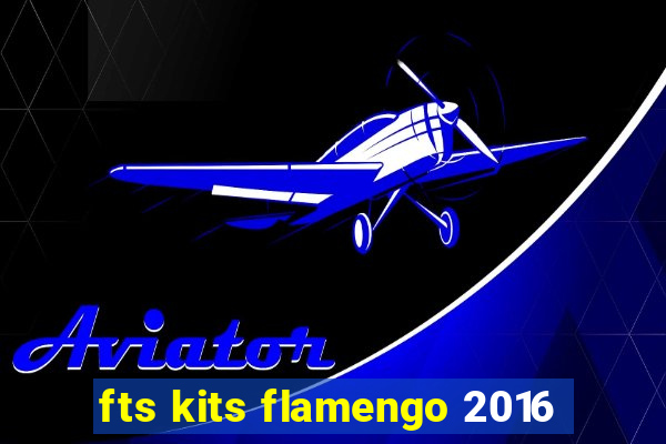 fts kits flamengo 2016