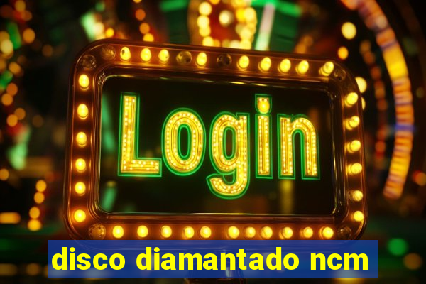 disco diamantado ncm