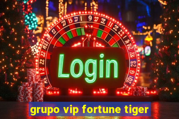 grupo vip fortune tiger