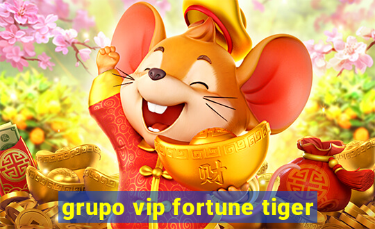 grupo vip fortune tiger