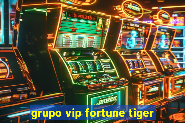 grupo vip fortune tiger