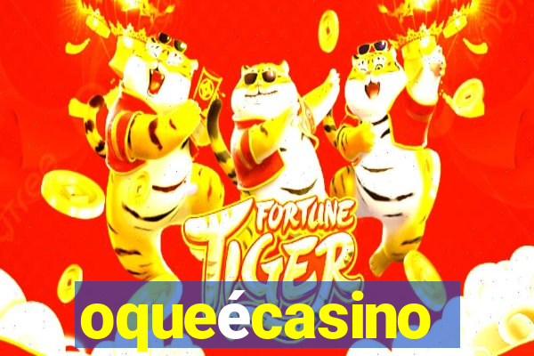 oqueécasino