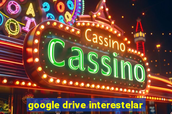 google drive interestelar