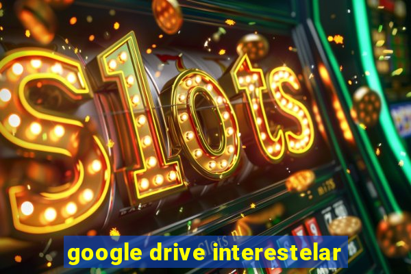 google drive interestelar