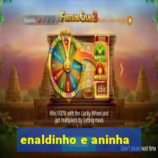 enaldinho e aninha