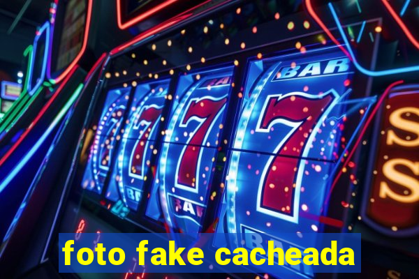 foto fake cacheada