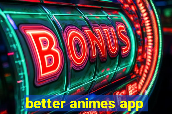 better animes app