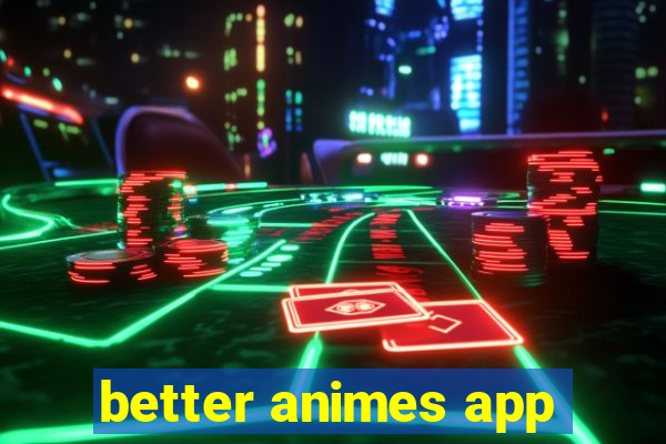 better animes app