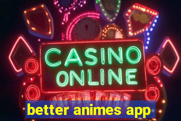 better animes app