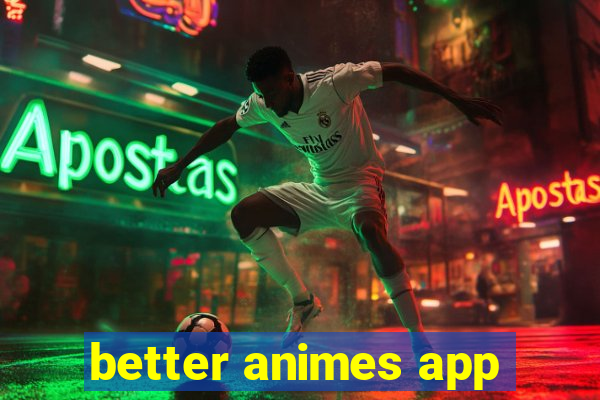 better animes app