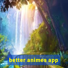 better animes app