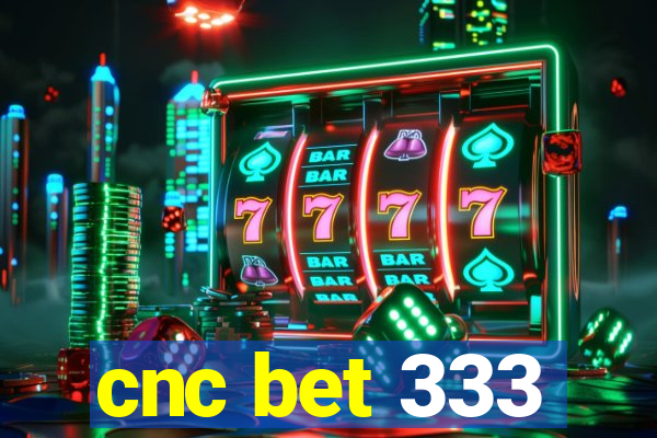 cnc bet 333