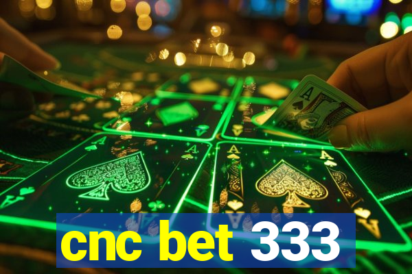 cnc bet 333