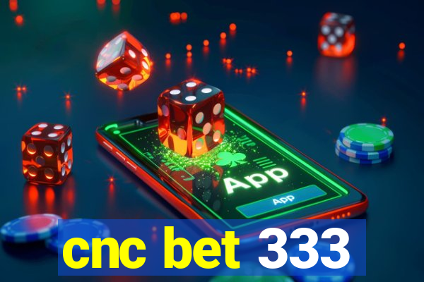 cnc bet 333