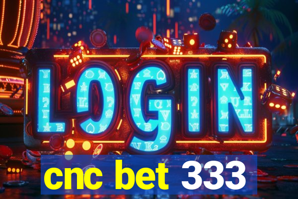 cnc bet 333