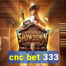 cnc bet 333