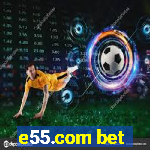 e55.com bet