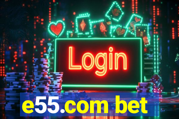 e55.com bet