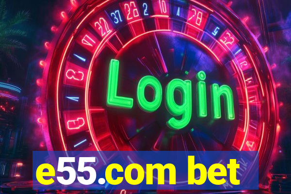 e55.com bet