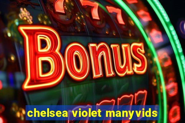 chelsea violet manyvids