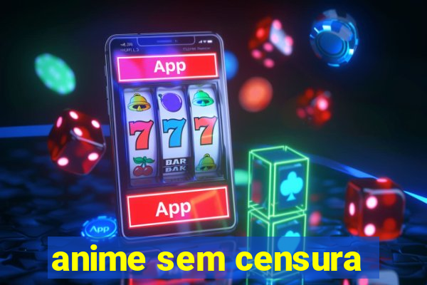 anime sem censura