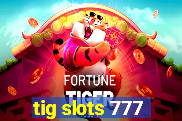 tig slots 777