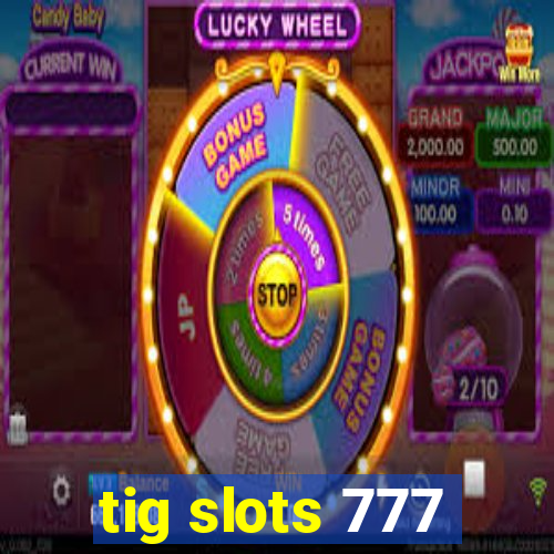 tig slots 777