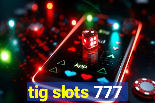 tig slots 777