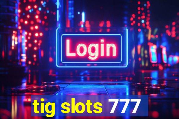 tig slots 777