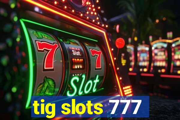 tig slots 777