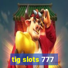 tig slots 777