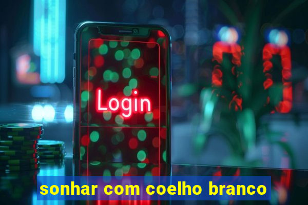 sonhar com coelho branco