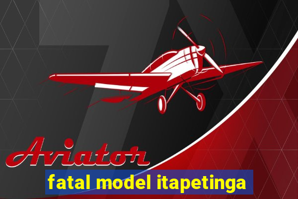 fatal model itapetinga