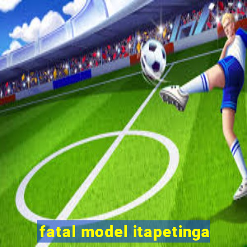 fatal model itapetinga